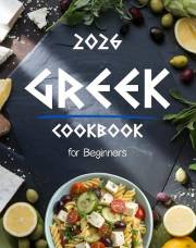 Greek Cookbook for Beginners: Authentic & Easy Greek Food Recipes Made Simple – Traditional Mediterranean Dishes, Quick 5-Ing