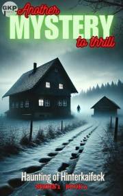 Haunting of Hinterkaifeck (GKP Mysteries Book 6)