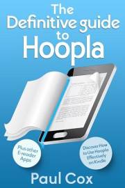 The Definitive Guide to Hoopla: Discover How to Use Hoopla Effectively on Kindle. Plus other E-reader Apps.