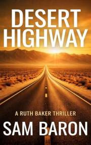 Desert Highway: The addictive new small town mystery thriller (Ruth Baker Thrillers Book 3)