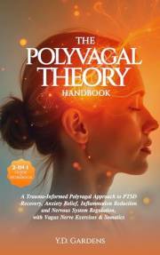 The Polyvagal Theory Handbook: A Trauma-Informed Polyvagal Approach to PTSD Recovery, Anxiety Relief, Inflammation Reduction