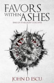 Favors within Ashes: Book one in the brand new Epic Grimdark Fantasy series - Sins of Starlight Collapse -