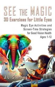 See the Magic: Little eyes and the digital screens. 3D Magic Eye exercises for growing eyes - screen-time strategies for chil