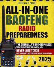 All-In-One Baofeng Radio Preparedness: The Guerrilla’s One-Stop Guide to Rapidly Mastering Your Baofeng Radio. Never Lose Tou