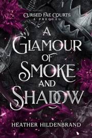 Glamour of Smoke & Shadow (Cursed Fae Courts)