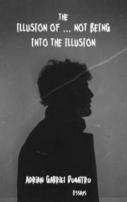 The illusion of ... not being into the illusion: philosophical essays (Spiritual essays ... contradictory perceptions / kindl The illusion of ... not being into the illusion: philosophical essays (Spiritual essays ... contradictory perceptions / kindl