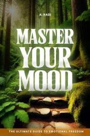 Master Your Mood: The Ultimate Guide to Emotional Freedom