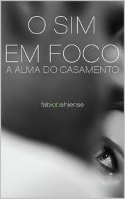 O Sim em Foco: A Alma do Casamento pela Lente (Portuguese Edition)