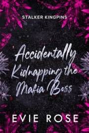 Accidentally Kidnapping the Mafia Boss : a smutty age gap mafia romance