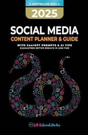2025 Social Media Content Planner & Guide: With ChatGPT Tips & AI Prompts - Guaranteed better results in less time