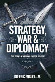 Strategy, War, & Diplomacy: A Knowledge Compass for Finding Strategies to Win Wars and Keep Peace With Powerful Leadership In Strategy, War, & Diplomacy: A Knowledge Compass for Finding Strategies to Win Wars and Keep Peace With Powerful Leadership In
