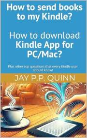 How to send books to my Kindle? How to download Kindle App for PC/Mac?: Plus other top questions that every Kindle user shoul