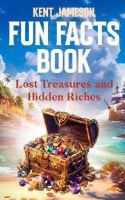 Fun Facts Book: Lost Treasures and Hidden Riches (Fun Facts for Inquisitive Minds)