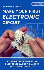 Make Your First Electronic Circuit: Get Started With Electronics The Easy Way. Master Basic Electronics, Electronics Componen