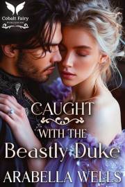 Caught with the Beastly Duke: A Historical Regency Romance Novel (Dangerous Dukes Book 3)