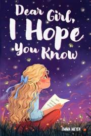 Dear Girl, I Hope You Know: An Inspiring Short Chapter Book for Kids to Boost Confidence, Courage, and Self-Esteem (Valentine