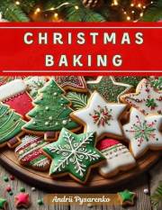 The Ultimate Christmas Baking Cookbook: Irresistible Recipes for Festive Treats and Holiday Cheer (Holiday Cookbooks Book 3)