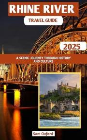 Rhine River Travel Guide : A Scenic Journey Through History and Culture (Global Adventure Guide Book 11)