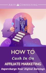 How To Cash In On Affiliate Marketing: Supercharge Your Digital Earnings
