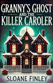 Granny's Ghost and the Killer Caroler (Ghostly Gumshoe Cozy Mysteries Book 10)