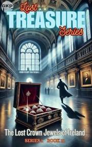 The Lost Crown Jewels of Ireland (GKP Lost Treasure Series Book 11)