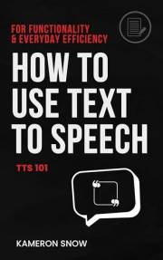 How To Use Text To Speech: TTS 101, For Functionality & Everyday Efficiency How To Use Text To Speech: TTS 101, For Functionality & Everyday Efficiency