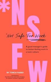 #NSFW (Not Safe For Work): A good manager’s guide to better-feeling work in a toxic culture