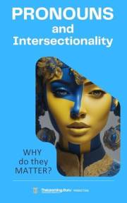 Pronouns and Intersectionality: WHY do they Matter? : Best practices for promoting inclusivity, diversity and understanding.