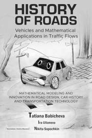 History of Roads, Vehicles and Mathematical Applications in Traffic Flows: Mathematical Modeling and Innovation in Road Desig