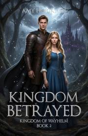 A Kingdom Betrayed (Kingdom of Wayhelm Book 2)