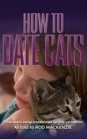 How to Date Cats: Times spent being transformed by cats - a memoir