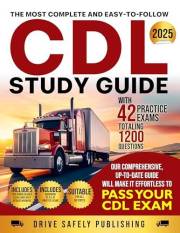THE MOST COMPLETE AND EASY TO FOLLOW CDL STUDY GUIDE WITH 42 PRACTICE EXAMS TOTALING 1200 QUESTIONS: OUR COMPREHENSIVE, UP-TO