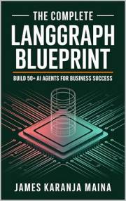 The Complete LangGraph Blueprint: Build 50+ AI Agents for Business Success (The Complete AI Blueprint Book 1)