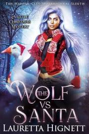 The Wolf Vs Santa: A Little Christmas Mystery : The Hidden City Supernatural Sleuth