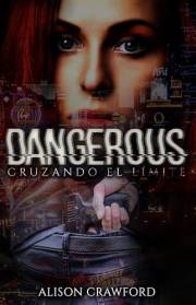 DANGEROUS: CRUZANDO EL LÍMITE (Spanish Edition)
