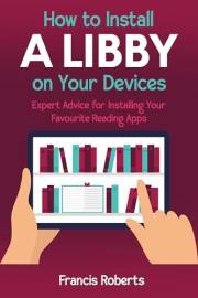 How to Install a Libby on Your Devices: Expert Advice for Installing Your Favourite Reading Apps