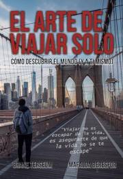 El arte de viajar solo: Cómo descubrir el mundo (y a ti mismo) (Spanish Edition)