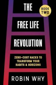 Free Life Revolution: Zero-Cost Hacks to Transform Your Habits & Horizons