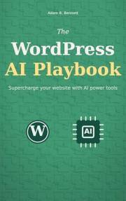 WordPress AI Playbook: Supercharge your website with AI power tools