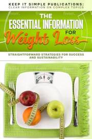 The Essential Information for Weight Loss: Straightforward Strategies for Success and Sustainability (Keep It Simple Publicat