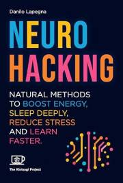 Neurohacking: Natural methods to boost energy, sleep deeply, reduce stress and learn faster (Kintsugi Books - Let's hack real