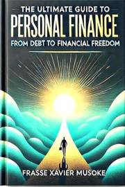 The Ultimate Guide to Personal Finance: From Debt to Financial Freedom