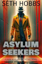 Asylum Seekers: A Dark Urban Fantasy Pulp Fiction Noir Novel