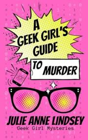 A Geek Girl's Guide to Murder: Geek Girl Mysteries