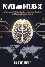 Power and Influence: A Framework for Understanding International Relations and Strategic Decis (Political Warfare: Strategies