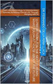 33 Predictions for the Next 33 Years: What You Must Know About the Future: by Dr. Fernando De La Peña Llaca