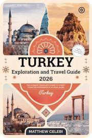 Turkey Exploration & Travel Guide - 2026: The Ultimate Traveler's Book to Turkey From the Experience of a Local Guide