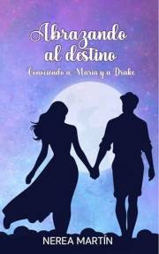 Abrazando al destino: Conociendo a María y Drake (Spanish Edition)
