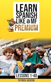 Learn Spanish Like a MF Premium: Learn Beginner Spanish, Learn Spanish In Your Car & Learn Spanish In Your Sleep