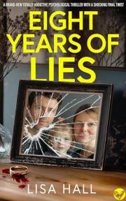 Eight Years of Lies: A BRAND NEW totally addictive psychological thriller with a shocking final twist